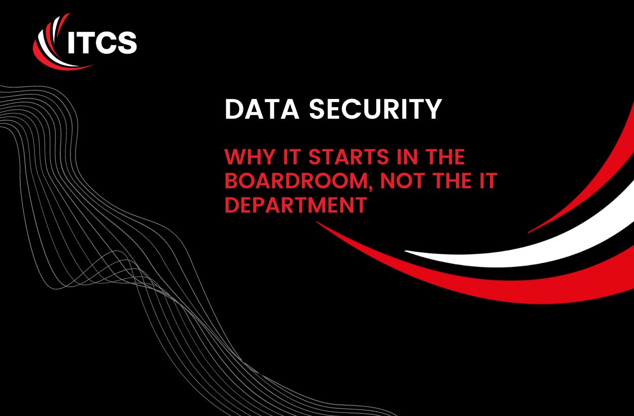Why Data Security starts in the Boardroom, not the IT Department