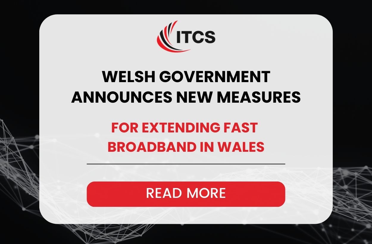 WELSH GOVERNMENT ANNOUNCES NEW MEASURES FOR EXTENDING FAST BROADBAND IN WALES