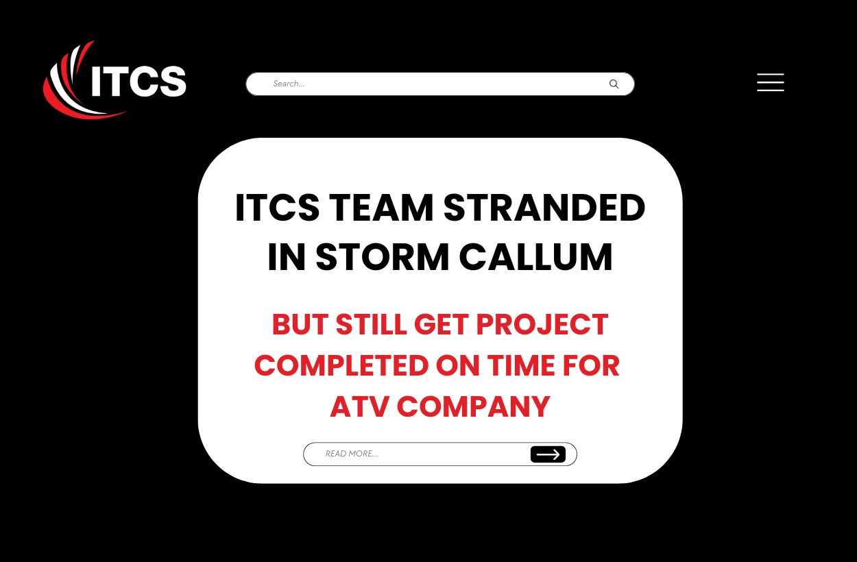 ITCS Team Stranded in Storm Callum – but still get project completed on time for ATV company