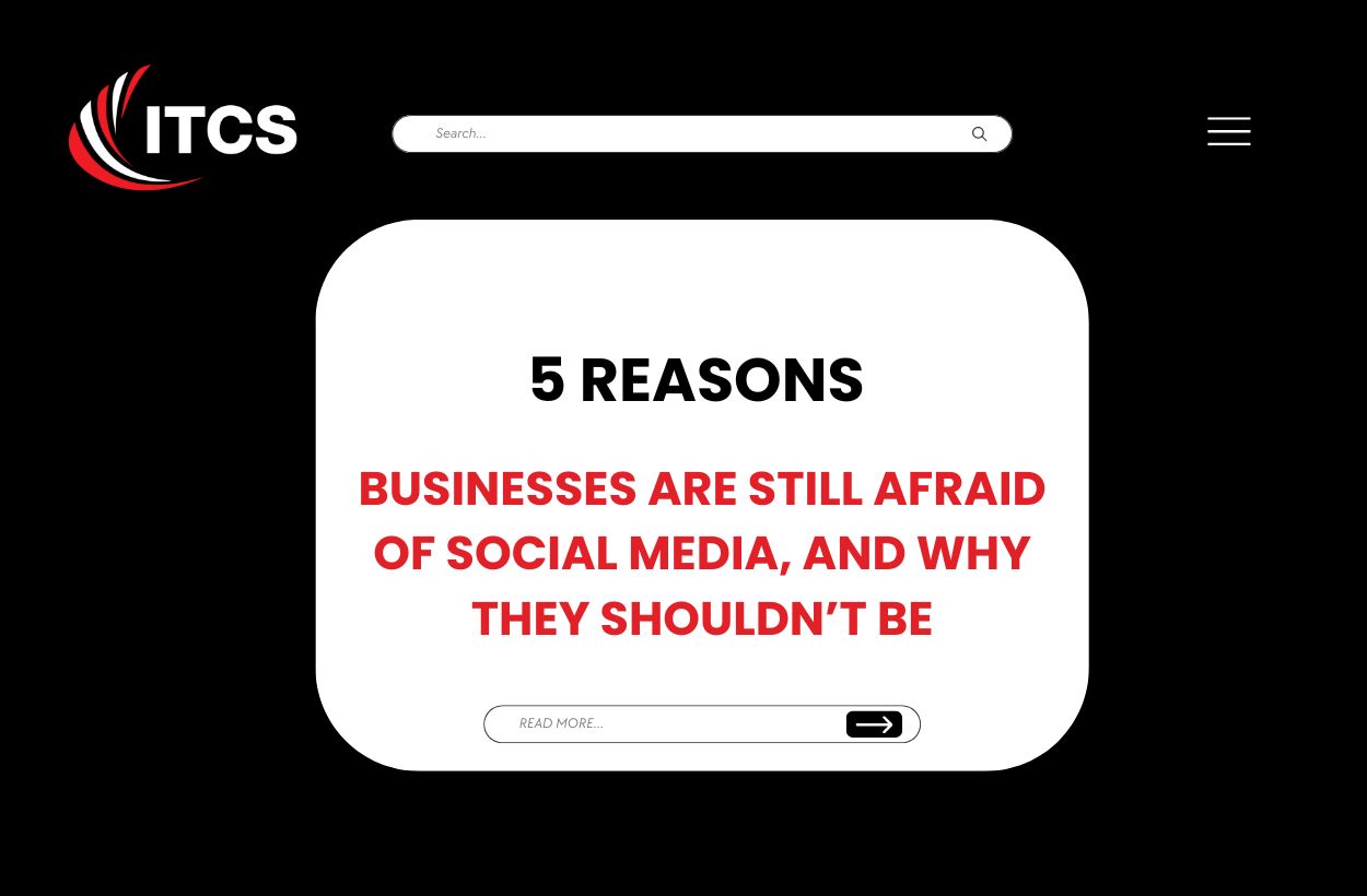 5 Reasons Businesses are still Afraid of Social Media, and why they shouldn’t be