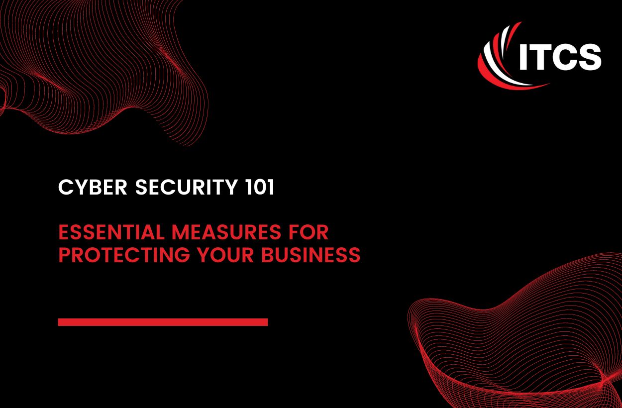 Cybersecurity 101: Essential Measures for Protecting Your Business