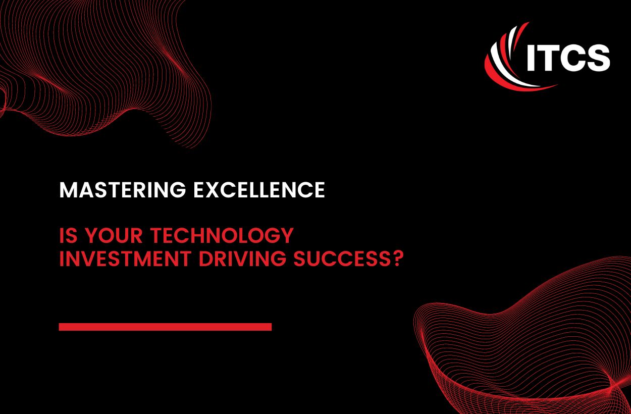 Mastering Excellence: Is Your Technology Investment Driving Success?